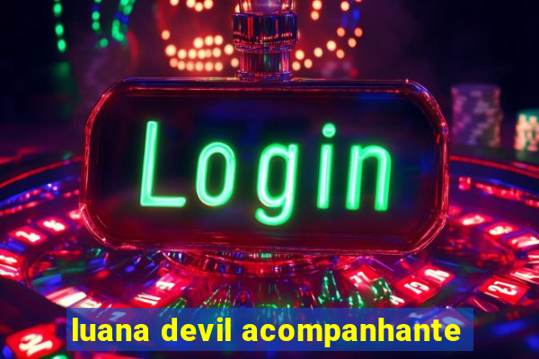 luana devil acompanhante